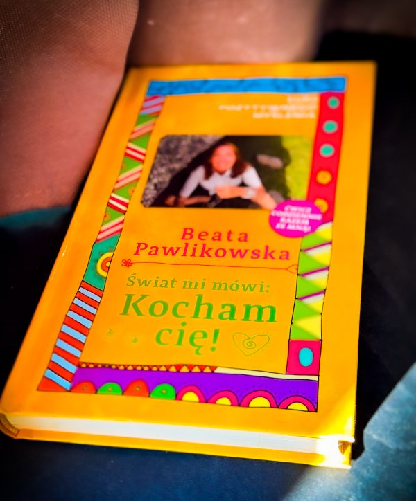 Kurs pozytywnego Myślenia "Świat mi mówi: KOCHAM CIĘ" z autografem Beaty Pawlikowskiej