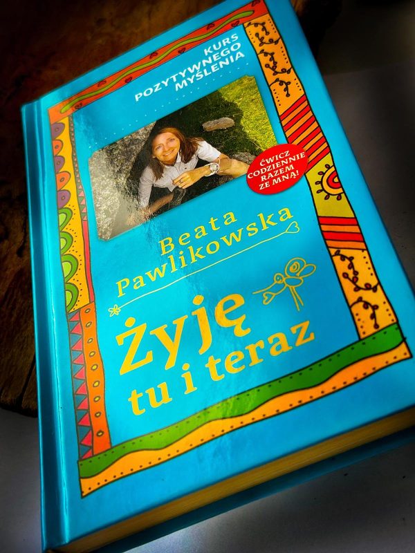 Kurs pozytywnego Myślenia "Żyję Tu i Teraz" z autografem Beaty Pawlikowskiej