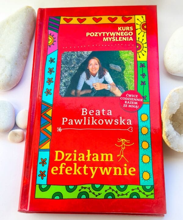 Kurs pozytywnego myślenia. ,,Działam efektywnie."Kurs Pozytywnego Myślenia