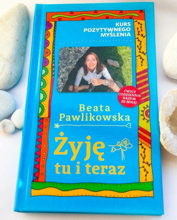 Kurs pozytywnego Myślenia ,,Żyję Tu i Teraz" - Beata Pawlikowska
