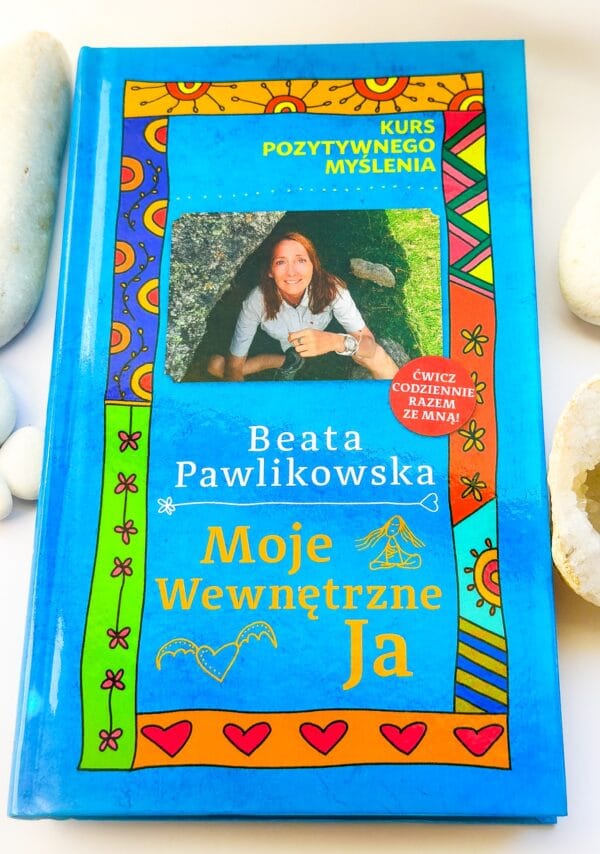 Kurs pozytywnego myślenia. ,,Moje wewnętrzne ja" – Beata Pawlikowska