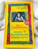 Kurs pozytywnego myślenia. ,,Jestem dyrektorem mojego życia"– Beata Pawlikowska