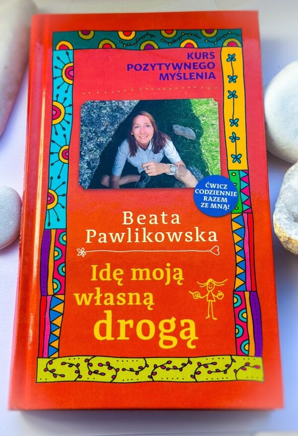 Kurs pozytywnego myślenia. ,,Idę moją własną drogą" – Beata Pawlikowska