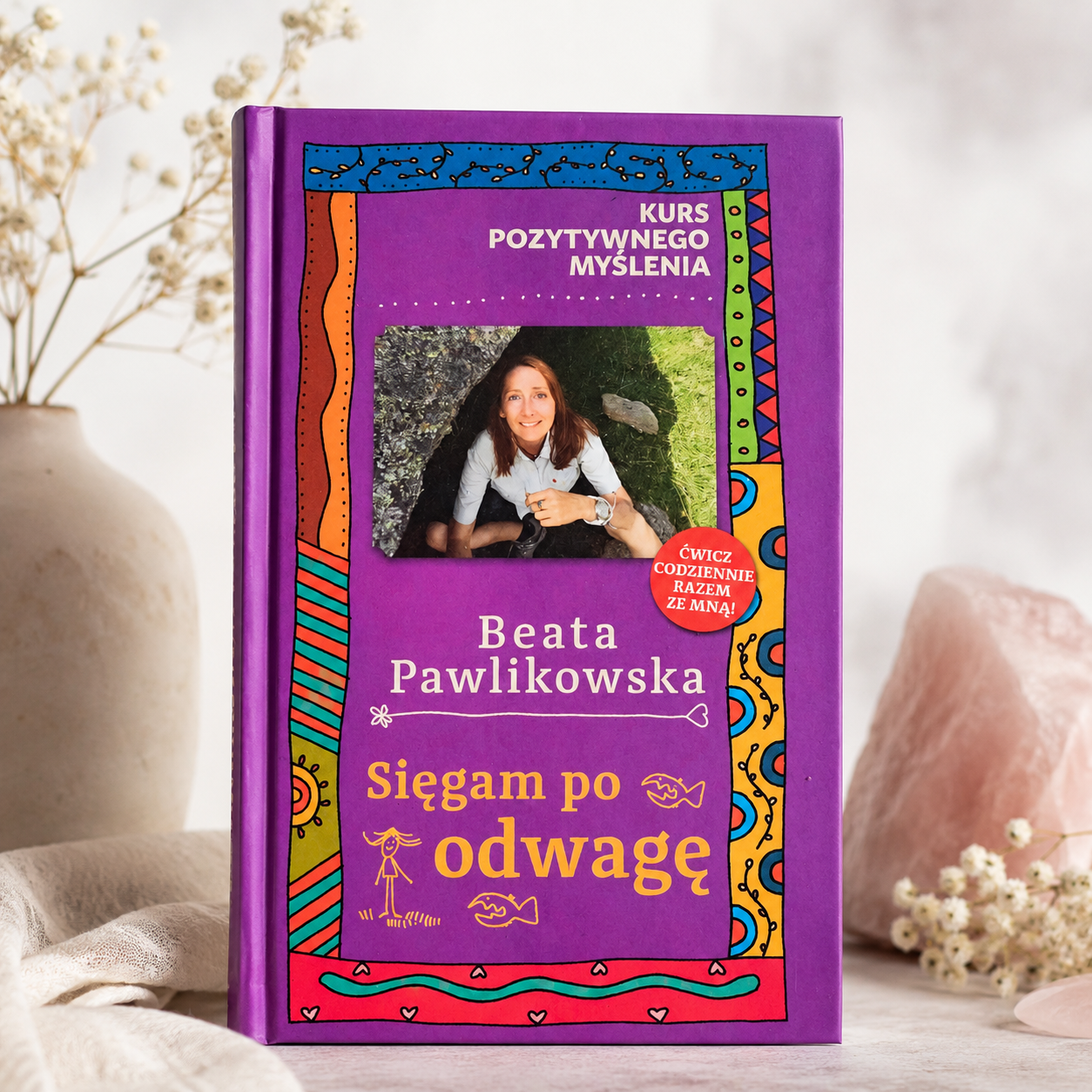 Kurs pozytywnego myślenia ,,Sięgam po odwagę. Kurs Pozytywnego Myślenia. Beata Pawlikowska Kurs pozytywnego myślenia ,,Sięgam po odwagę". Kurs Pozytywnego Myślenia. Beata Pawlikowska - obrazek 1
