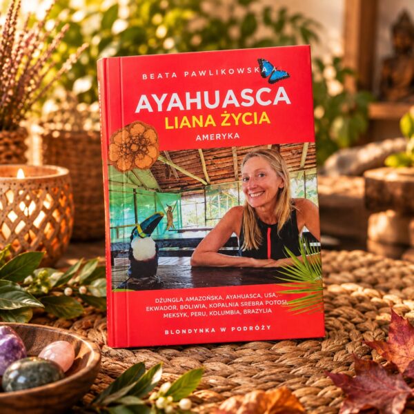 *Ayahuasca. Liana życia. Ameryka - Beata Pawlikowska