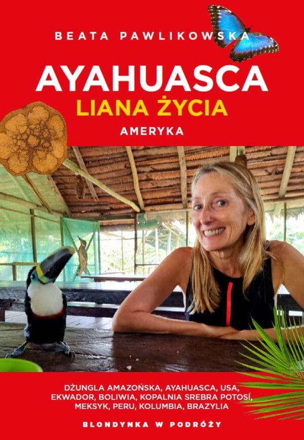 *PRZEDSPRZEDAŻ  Ayahuasca, liana duszy. Ameryka Beata Pawlikowska