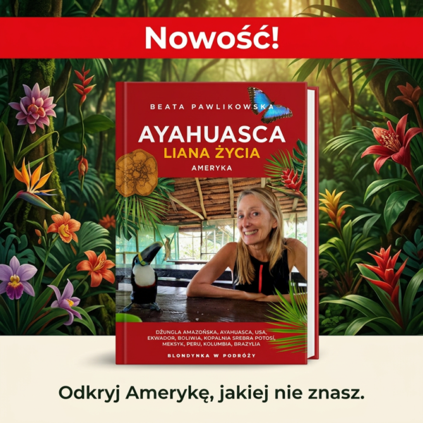 *Ayahuasca, liana duszy. Ameryka Beata Pawlikowska
