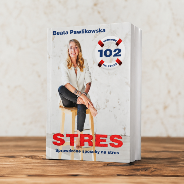 STRES. Sprawdzone sposoby na stres. Beata Pawlikowska